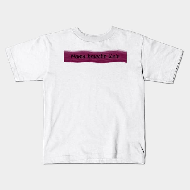 Mom needs wine Kids T-Shirt by M-Hutterer